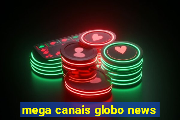 mega canais globo news